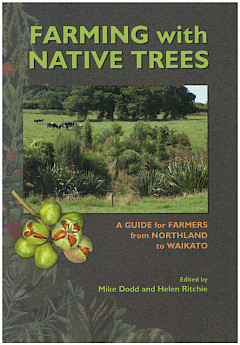 Farming with Native Trees: A guide for farmers from Northland to Waikato (2007)